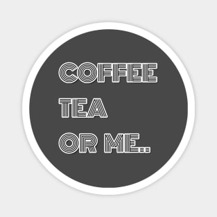 Coffee Tea or Me T-Shirt Magnet